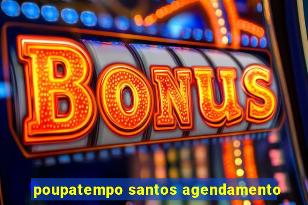poupatempo santos agendamento